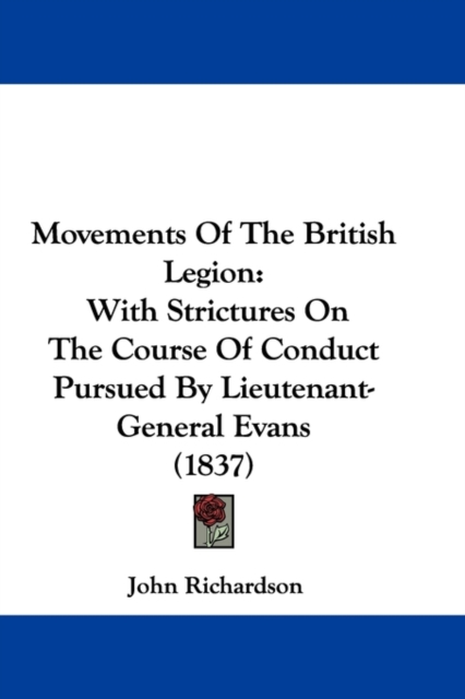 Movements Of The British Legion : With Strictures On The Course Of Conduct Pursued By Lieutenant-General Evans (1837), Paperback / softback Book