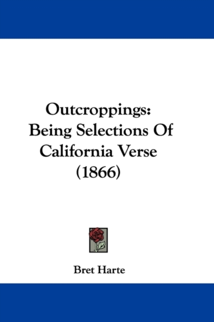 Outcroppings : Being Selections Of California Verse (1866), Paperback / softback Book