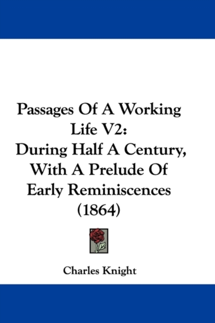 Passages Of A Working Life V2 : During Half A Century, With A Prelude Of Early Reminiscences (1864), Paperback / softback Book