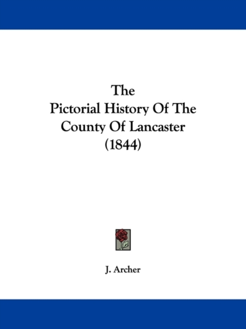 The Pictorial History Of The County Of Lancaster (1844), Paperback / softback Book