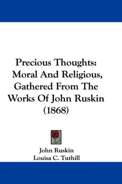 Precious Thoughts : Moral And Religious, Gathered From The Works Of John Ruskin (1868), Paperback / softback Book