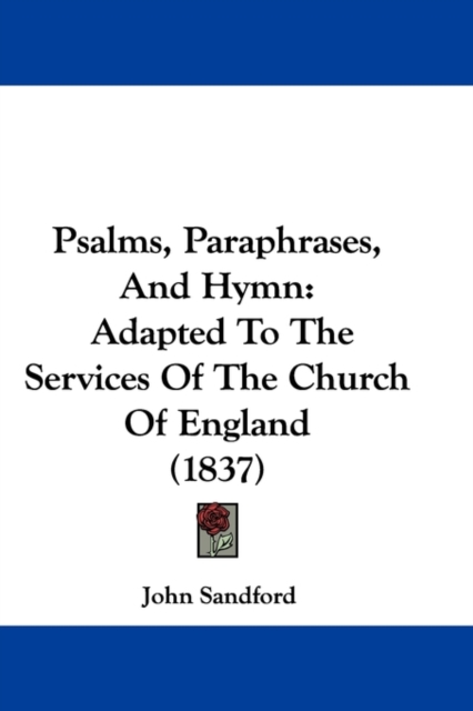 Psalms, Paraphrases, And Hymn : Adapted To The Services Of The Church Of England (1837), Paperback / softback Book