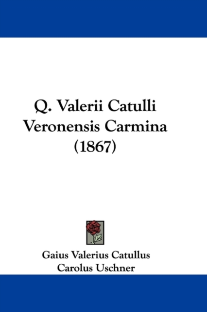 Q. Valerii Catulli Veronensis Carmina (1867), Paperback / softback Book