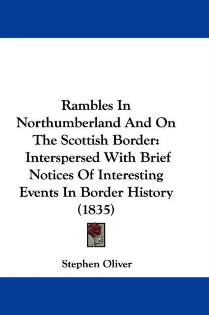 Rambles In Northumberland And On The Scottish Border : Interspersed With Brief Notices Of Interesting Events In Border History (1835), Paperback / softback Book