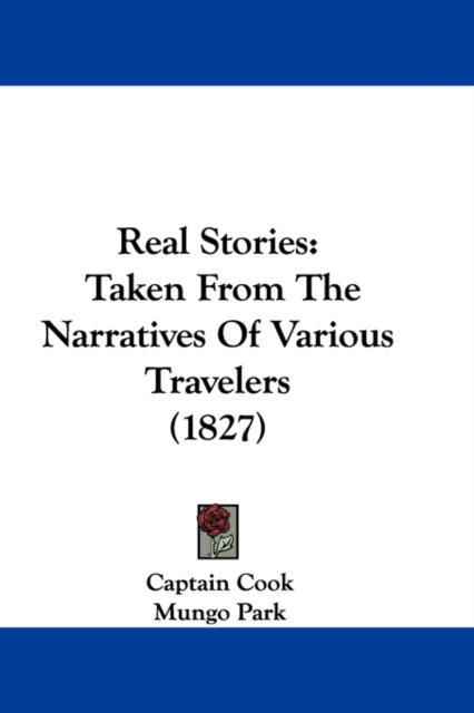Real Stories : Taken From The Narratives Of Various Travelers (1827), Paperback / softback Book