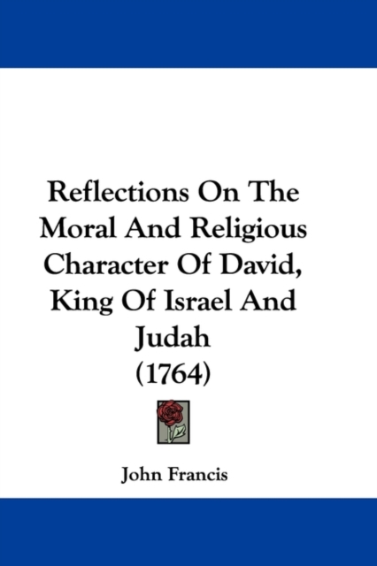 Reflections On The Moral And Religious Character Of David, King Of Israel And Judah (1764), Paperback / softback Book