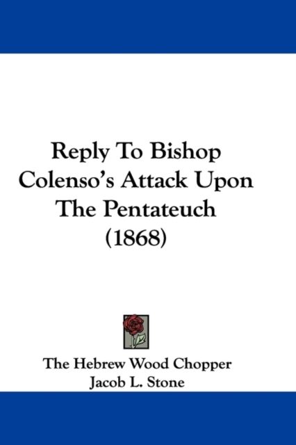 Reply To Bishop Colenso's Attack Upon The Pentateuch (1868), Paperback / softback Book