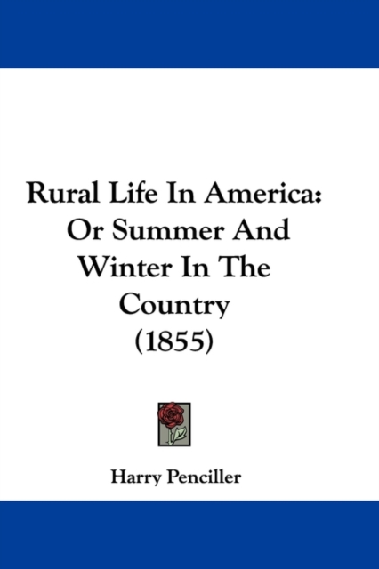 Rural Life In America : Or Summer And Winter In The Country (1855), Paperback / softback Book