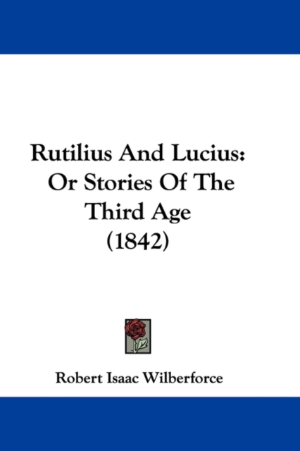Rutilius And Lucius : Or Stories Of The Third Age (1842), Paperback / softback Book