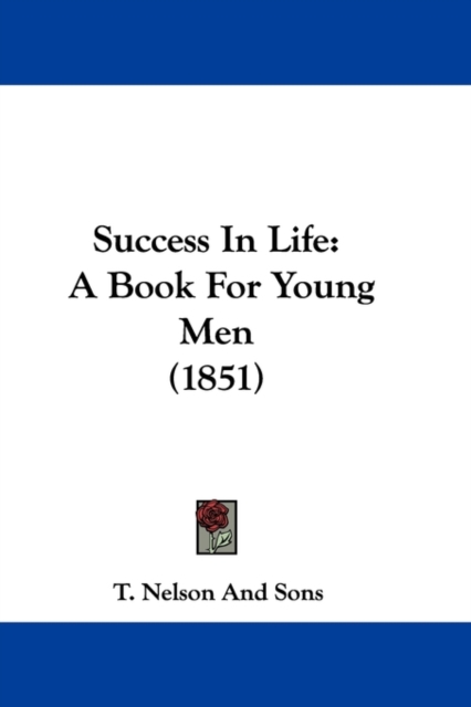 Success In Life : A Book For Young Men (1851), Paperback / softback Book