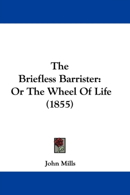 The Briefless Barrister : Or The Wheel Of Life (1855), Paperback / softback Book