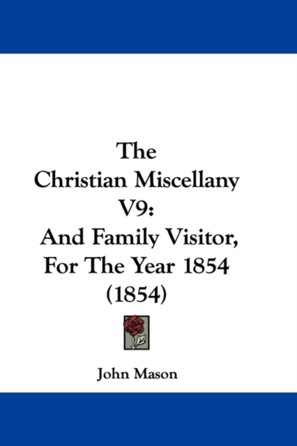 The Christian Miscellany V9 : And Family Visitor, For The Year 1854 (1854), Paperback / softback Book