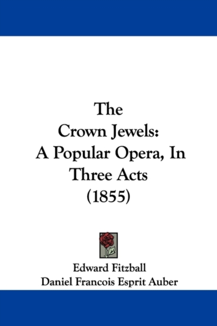 The Crown Jewels : A Popular Opera, In Three Acts (1855), Paperback / softback Book