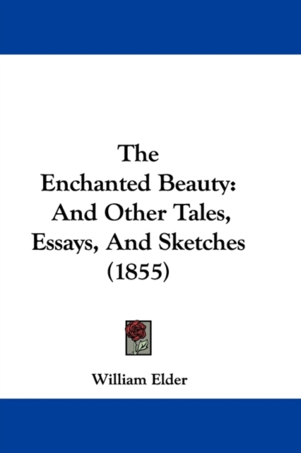 The Enchanted Beauty : And Other Tales, Essays, And Sketches (1855), Paperback / softback Book