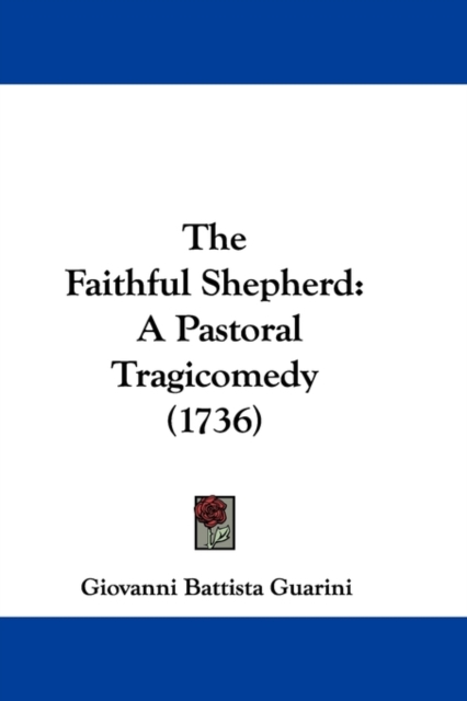 The Faithful Shepherd : A Pastoral Tragicomedy (1736), Paperback / softback Book
