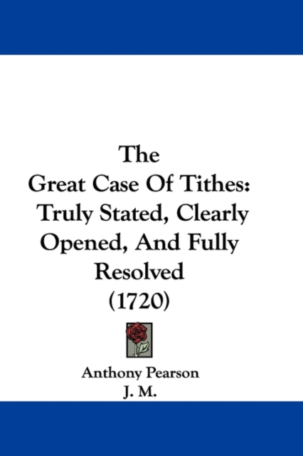 The Great Case Of Tithes : Truly Stated, Clearly Opened, And Fully Resolved (1720), Paperback / softback Book