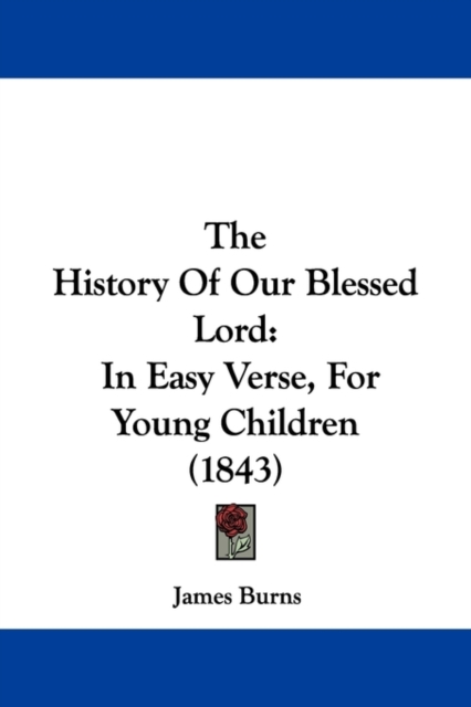 The History Of Our Blessed Lord : In Easy Verse, For Young Children (1843), Paperback / softback Book