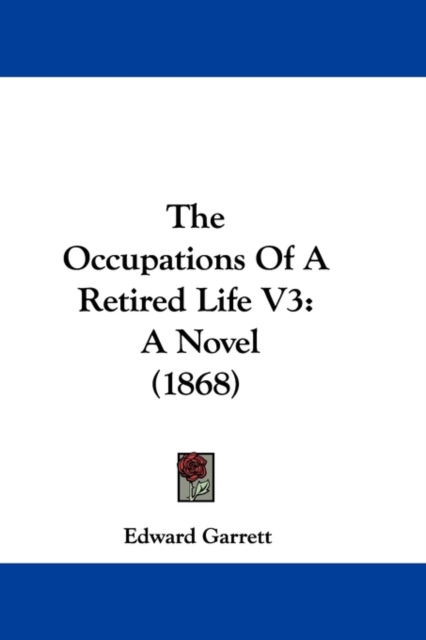 The Occupations Of A Retired Life V3 : A Novel (1868), Paperback / softback Book