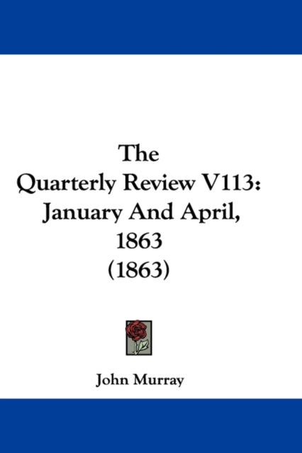 The Quarterly Review V113 : January And April, 1863 (1863), Paperback / softback Book