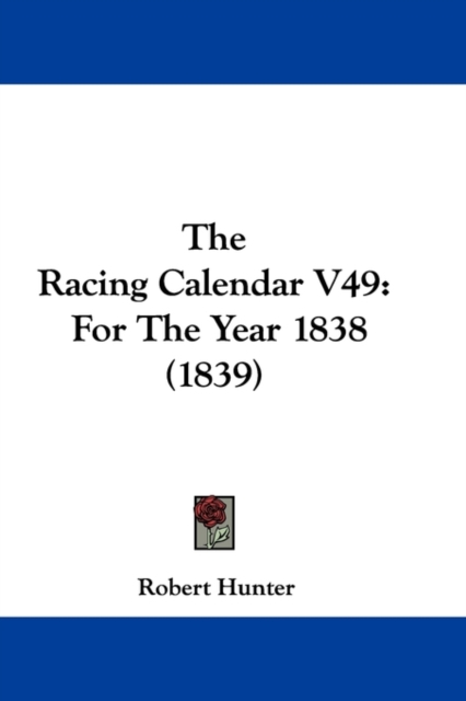 The Racing Calendar V49 : For The Year 1838 (1839), Paperback / softback Book