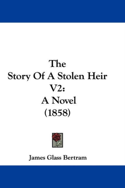 The Story Of A Stolen Heir V2 : A Novel (1858), Paperback / softback Book