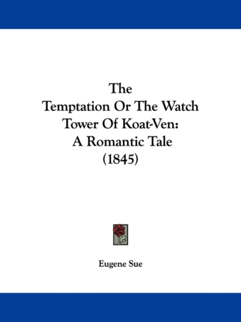 The Temptation Or The Watch Tower Of Koat-Ven : A Romantic Tale (1845), Paperback / softback Book
