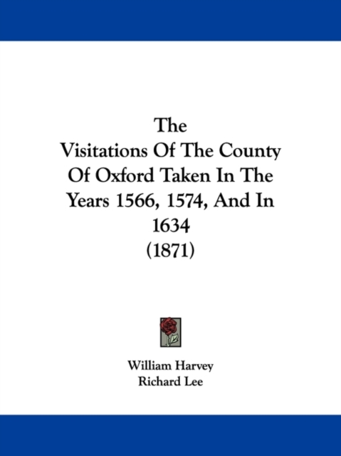 The Visitations Of The County Of Oxford Taken In The Years 1566, 1574, And In 1634 (1871), Paperback / softback Book