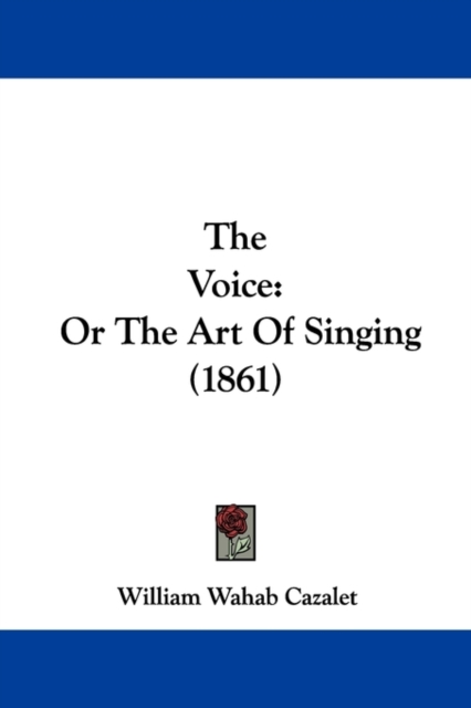 The Voice : Or The Art Of Singing (1861), Paperback / softback Book