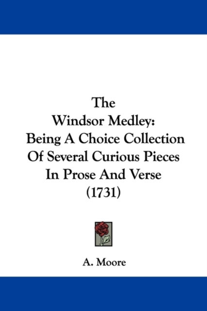 The Windsor Medley : Being A Choice Collection Of Several Curious Pieces In Prose And Verse (1731), Paperback / softback Book