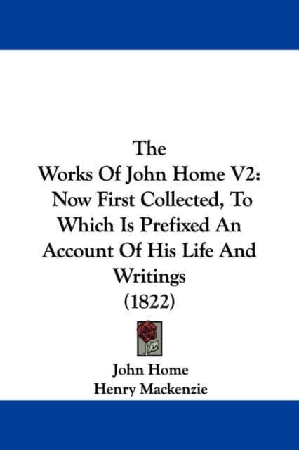 The Works Of John Home V2 : Now First Collected, To Which Is Prefixed An Account Of His Life And Writings (1822), Paperback / softback Book