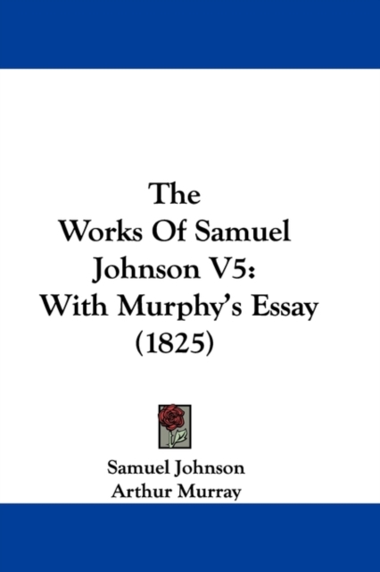 The Works Of Samuel Johnson V5 : With Murphy's Essay (1825), Paperback / softback Book
