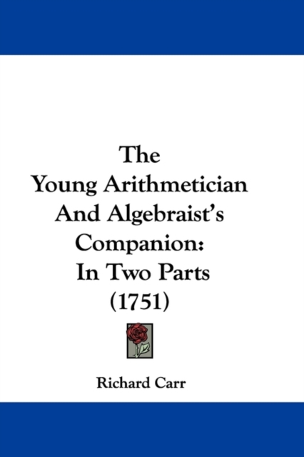 The Young Arithmetician And Algebraist's Companion : In Two Parts (1751), Paperback / softback Book