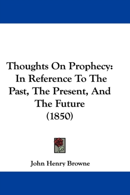 Thoughts On Prophecy : In Reference To The Past, The Present, And The Future (1850), Paperback / softback Book