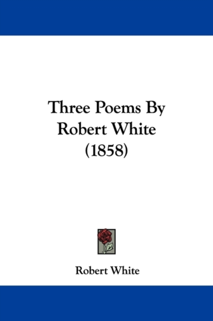 Three Poems By Robert White (1858), Paperback / softback Book