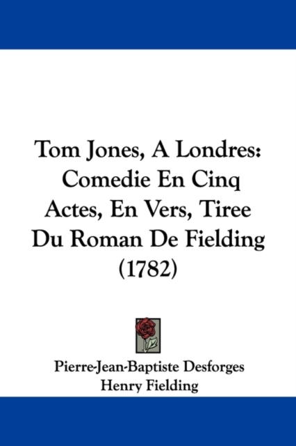 Tom Jones, A Londres : Comedie En Cinq Actes, En Vers, Tiree Du Roman De Fielding (1782), Paperback / softback Book