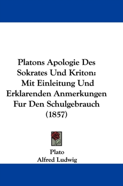 Platons Apologie Des Sokrates Und Kriton : Mit Einleitung Und Erklarenden Anmerkungen Fur Den Schulgebrauch (1857),  Book