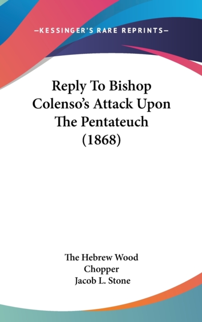 Reply To Bishop Colenso's Attack Upon The Pentateuch (1868),  Book