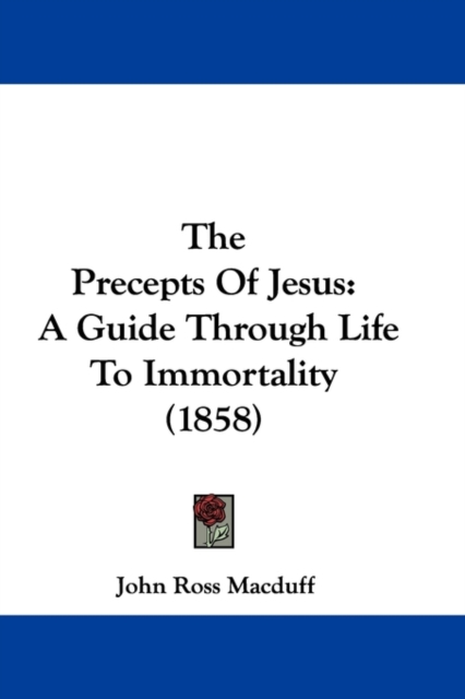 The Precepts Of Jesus : A Guide Through Life To Immortality (1858),  Book