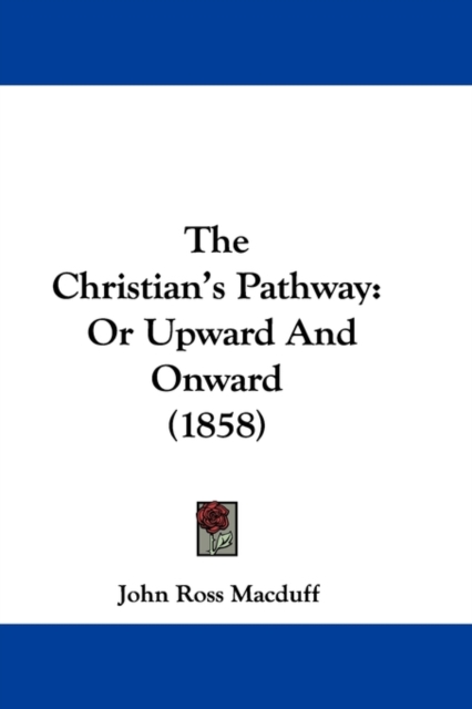 The Christian's Pathway : Or Upward And Onward (1858),  Book