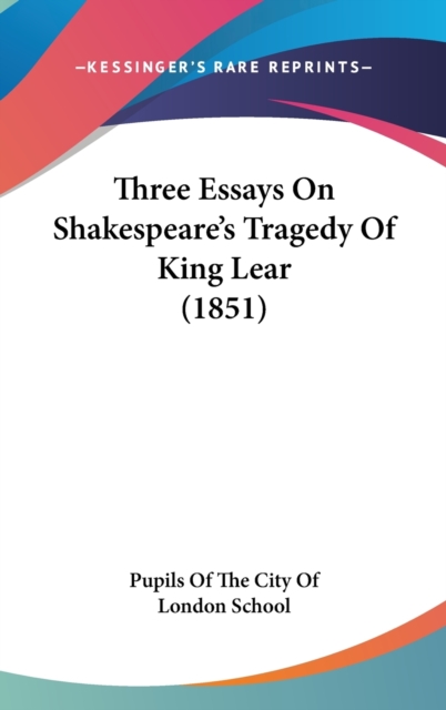 Three Essays On Shakespeare's Tragedy Of King Lear (1851),  Book