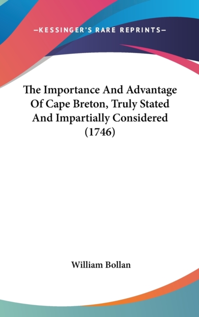 The Importance And Advantage Of Cape Breton, Truly Stated And Impartially Considered (1746),  Book