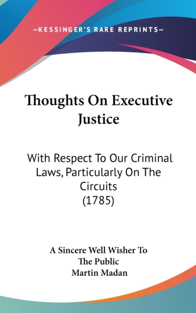 Thoughts On Executive Justice : With Respect To Our Criminal Laws, Particularly On The Circuits (1785),  Book