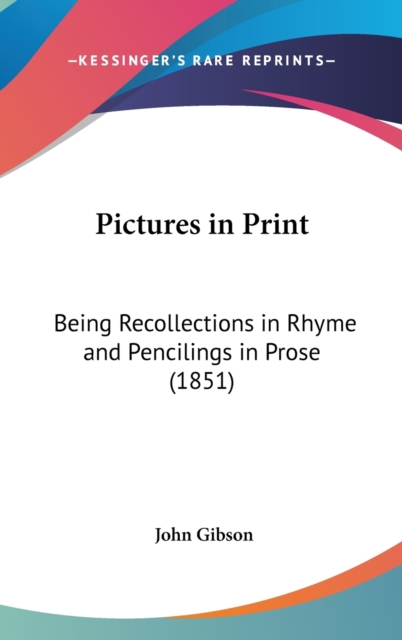 Pictures In Print : Being Recollections In Rhyme And Pencilings In Prose (1851),  Book