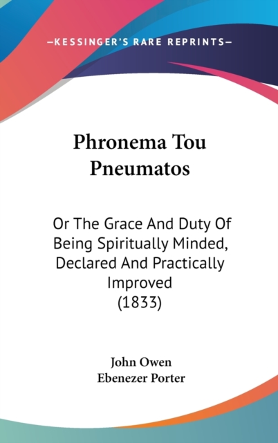 Phronema Tou Pneumatos : Or The Grace And Duty Of Being Spiritually Minded, Declared And Practically Improved (1833),  Book