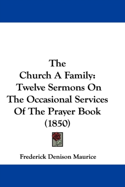 The Church A Family : Twelve Sermons On The Occasional Services Of The Prayer Book (1850),  Book