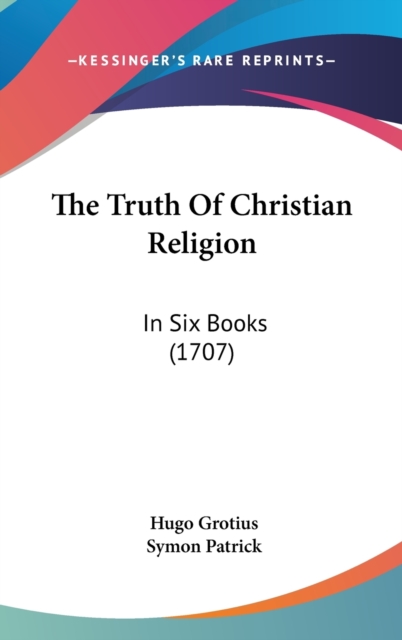 The Truth Of Christian Religion : In Six Books (1707),  Book