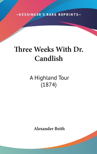 Three Weeks With Dr. Candlish : A Highland Tour (1874), Hardback Book