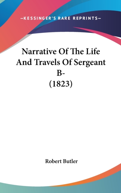 Narrative Of The Life And Travels Of Sergeant B- (1823),  Book