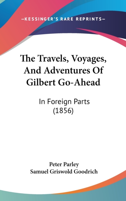 The Travels, Voyages, And Adventures Of Gilbert Go-Ahead : In Foreign Parts (1856),  Book
