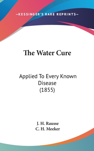 The Water Cure : Applied To Every Known Disease (1855),  Book